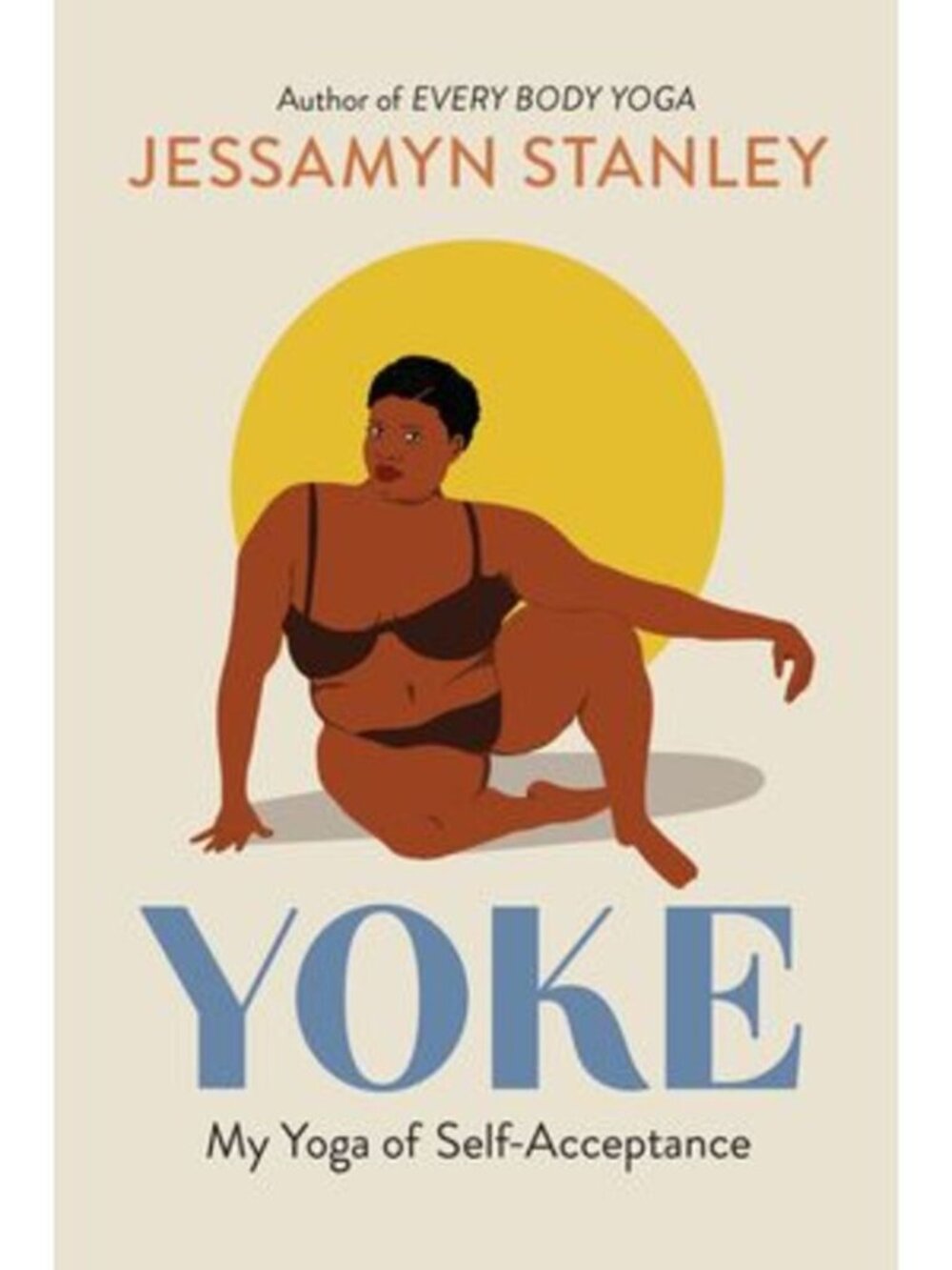 Yoke: My Yoga of Self-Acceptance -- Jessamyn Stanley NEW